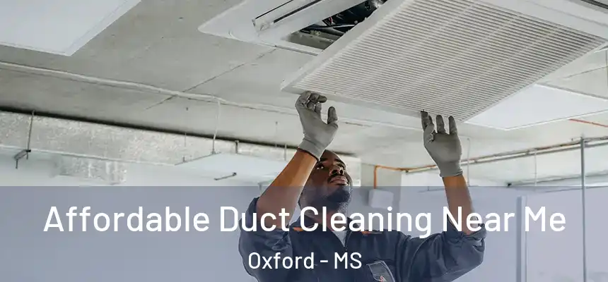  Affordable Duct Cleaning Near Me Oxford - MS
