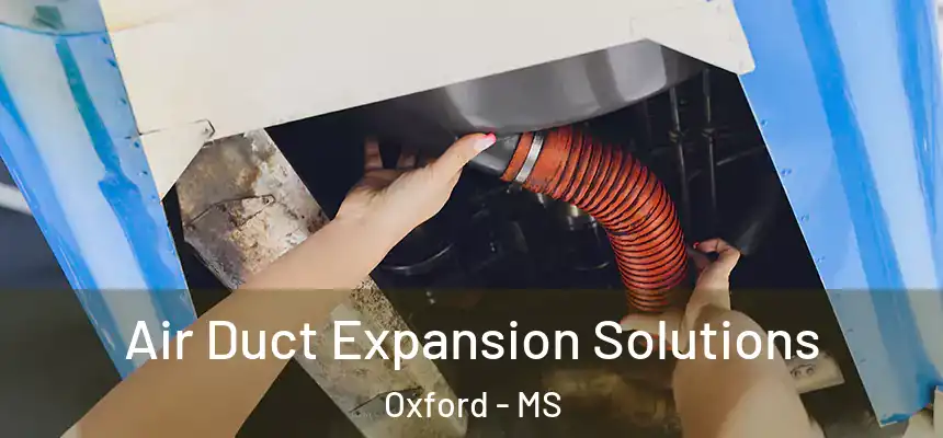 Air Duct Expansion Solutions Oxford - MS