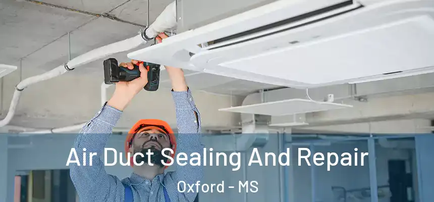  Air Duct Sealing And Repair Oxford - MS