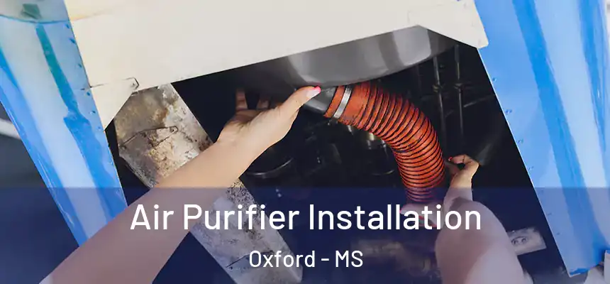  Air Purifier Installation Oxford - MS