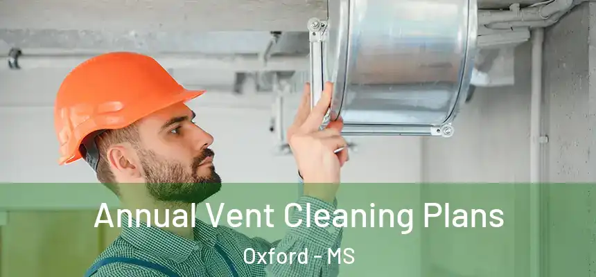 Annual Vent Cleaning Plans Oxford - MS