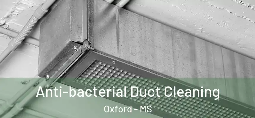  Anti-bacterial Duct Cleaning Oxford - MS