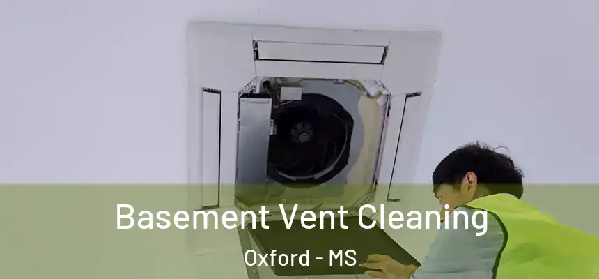  Basement Vent Cleaning Oxford - MS
