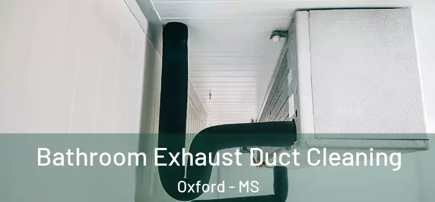  Bathroom Exhaust Duct Cleaning Oxford - MS