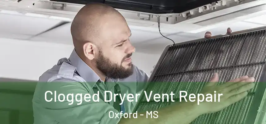 Clogged Dryer Vent Repair Oxford - MS