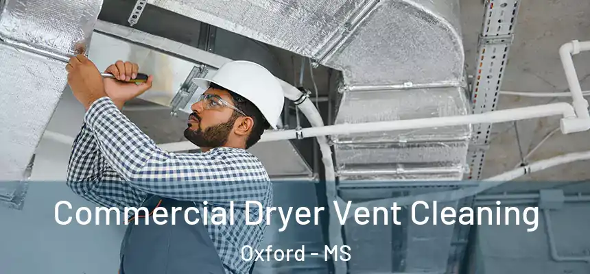 Commercial Dryer Vent Cleaning Oxford - MS
