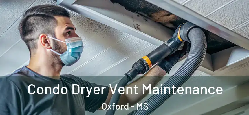  Condo Dryer Vent Maintenance Oxford - MS