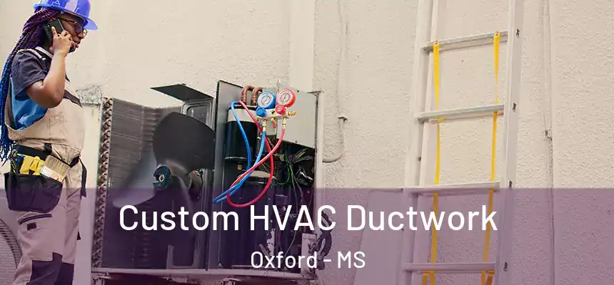 Custom HVAC Ductwork Oxford - MS