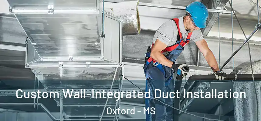  Custom Wall-Integrated Duct Installation Oxford - MS