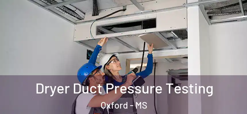  Dryer Duct Pressure Testing Oxford - MS