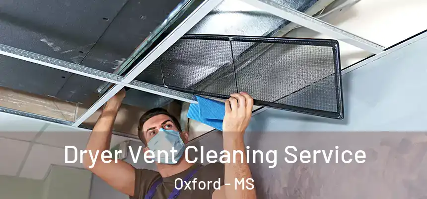  Dryer Vent Cleaning Service Oxford - MS