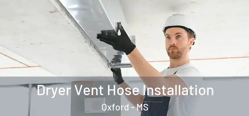  Dryer Vent Hose Installation Oxford - MS