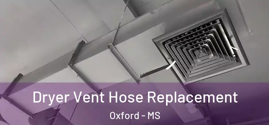  Dryer Vent Hose Replacement Oxford - MS