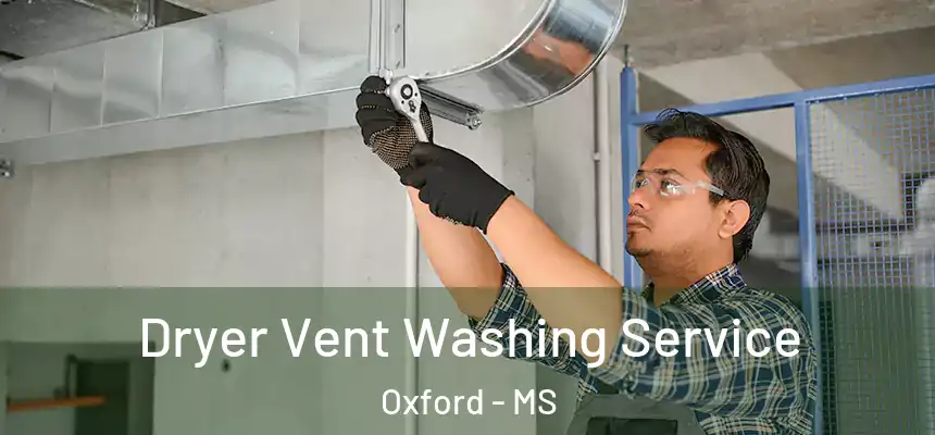  Dryer Vent Washing Service Oxford - MS