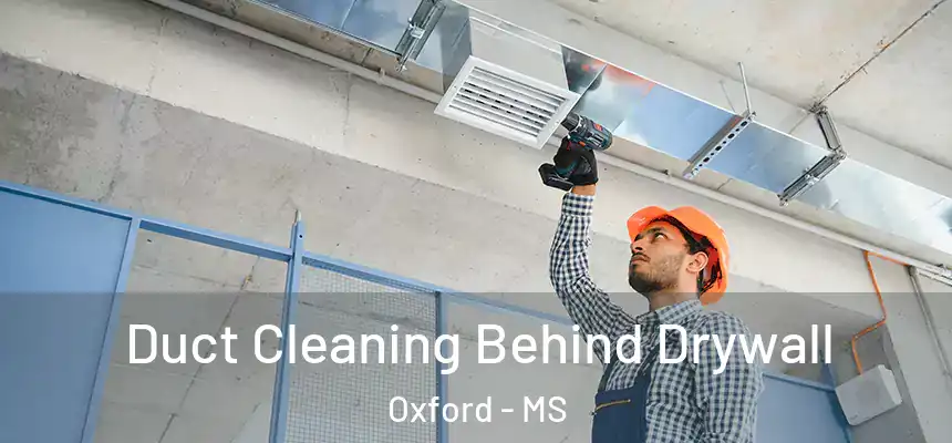 Duct Cleaning Behind Drywall Oxford - MS