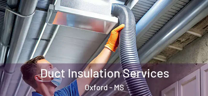  Duct Insulation Services Oxford - MS