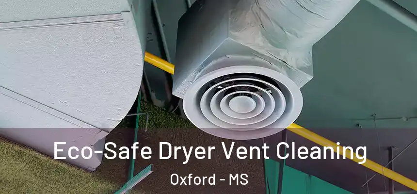  Eco-Safe Dryer Vent Cleaning Oxford - MS