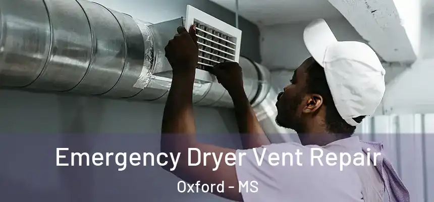 Emergency Dryer Vent Repair Oxford - MS