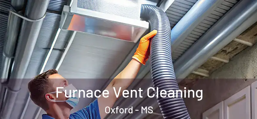 Furnace Vent Cleaning Oxford - MS