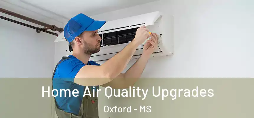  Home Air Quality Upgrades Oxford - MS