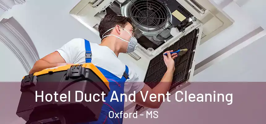  Hotel Duct And Vent Cleaning Oxford - MS