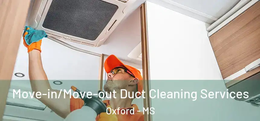  Move-in/Move-out Duct Cleaning Services Oxford - MS