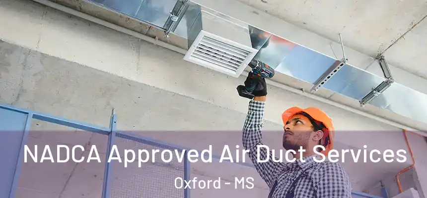 NADCA Approved Air Duct Services Oxford - MS