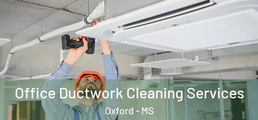  Office Ductwork Cleaning Services Oxford - MS
