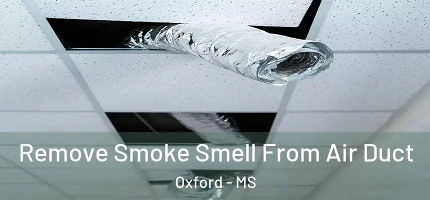  Remove Smoke Smell From Air Duct Oxford - MS