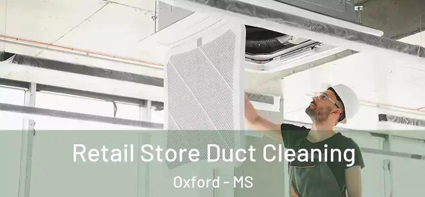 Retail Store Duct Cleaning Oxford - MS