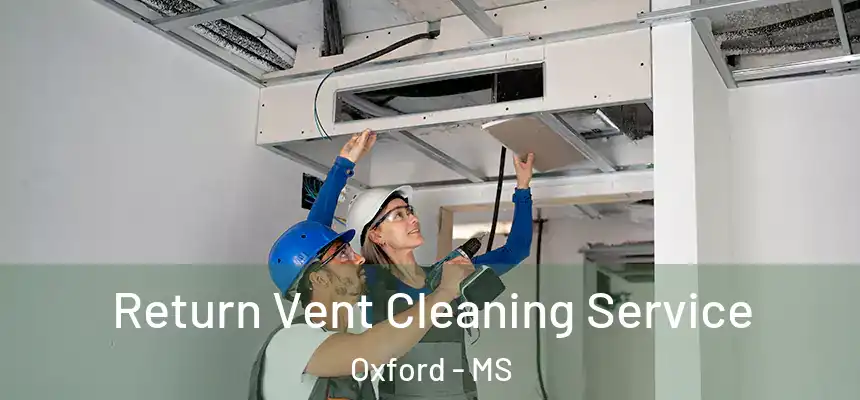  Return Vent Cleaning Service Oxford - MS