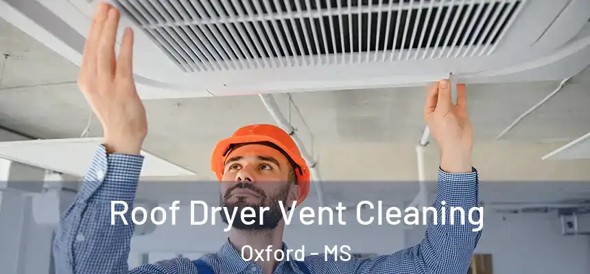  Roof Dryer Vent Cleaning Oxford - MS