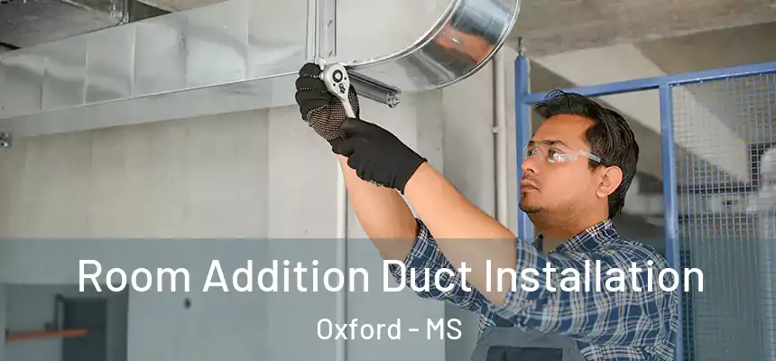Room Addition Duct Installation Oxford - MS