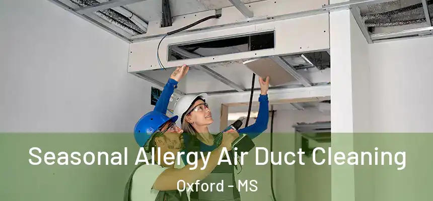  Seasonal Allergy Air Duct Cleaning Oxford - MS