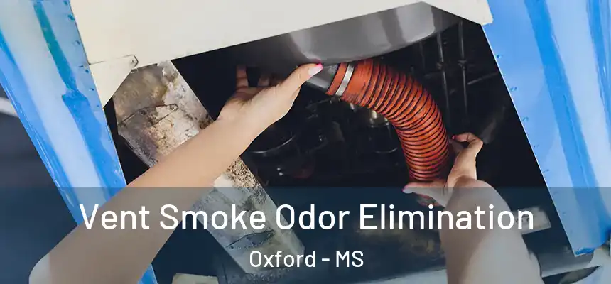 Vent Smoke Odor Elimination Oxford - MS