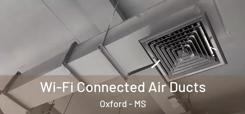  Wi-Fi Connected Air Ducts Oxford - MS